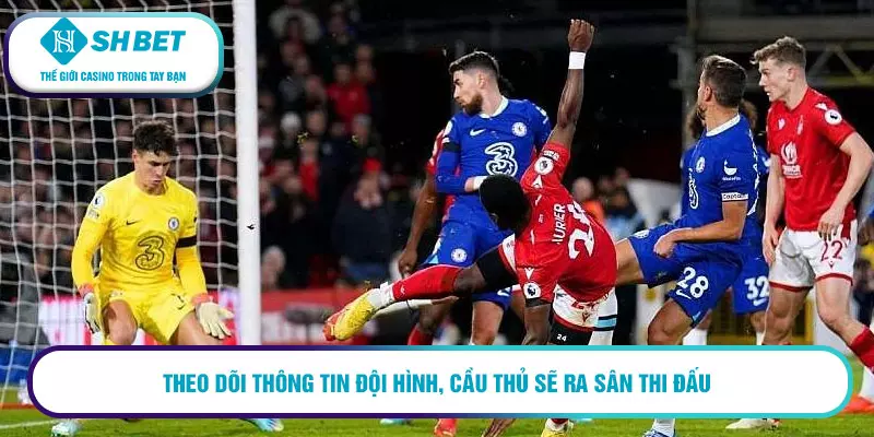 Mẹo chơi kèo bàn thắng đầu tiên thắng đến 99% cho cược thủ 17 Theo dõi thông tin đội hình, cầu thủ sẽ ra sân thi đấu